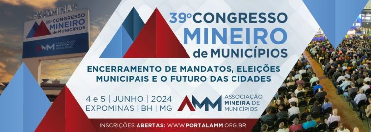 39º Congresso Mineiro de Municípios: AMM movimenta Minas Gerais nos dias 4 e 5 de junho